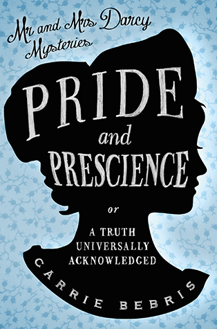 PRIDE AND PRESCIENCE by Carrie Bebris
